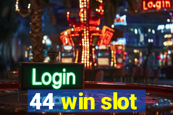 44 win slot